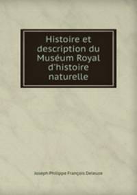 Histoire et description du Museum Royal d