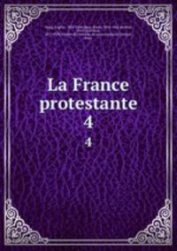 La France protestante. 4