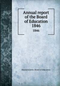 Annual report of the Board of Education. 1846