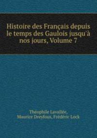 Histoire des Francais depuis le temps des Gaulois jusqu