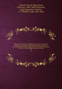 Bullarum diplomatum et privilegiorum santorum romanorum pontificum : taurinensis editio locupletior facta collectione novissima plurium brevium, epistolarum, decretorum actorumque S. Sedis a S. Leone Magnus usque ad praesens. 20