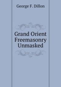 Grand Orient Freemasonry Unmasked