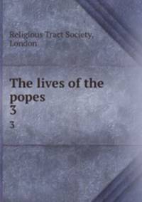 The lives of the popes. 3