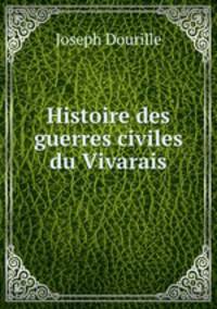 Histoire des guerres civiles du Vivarais