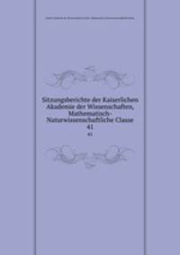 Sitzungsberichte der Kaiserlichen Akademie der Wissenschaften, Mathematisch-Naturwissenschaftliche Classe. 41