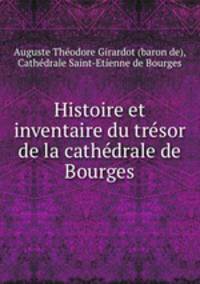Histoire et inventaire du tresor de la cathedrale de Bourges