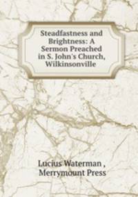 Steadfastness and Brightness: A Sermon Preached in S. John