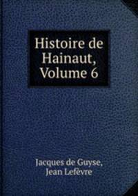 Histoire de Hainaut, Volume 6