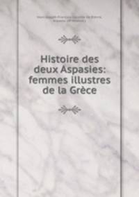 Histoire des deux Aspasies: femmes illustres de la Grece