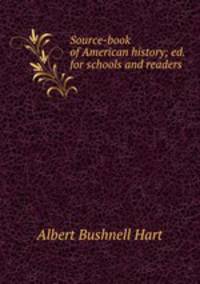 Source-book of American history; ed. for schools and readers