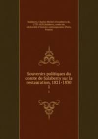 Souvenirs politiques du comte de Salaberry sur la restauration, 1821-1830. 1