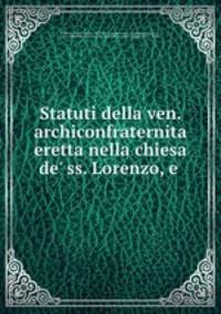 Statuti della ven. archiconfraternita eretta nella chiesa de