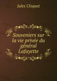 Souveniers sur la vie privee du general Lafayette