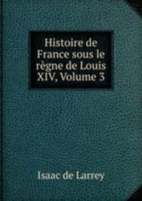 Histoire de France sous le regne de Louis XIV, Volume 3