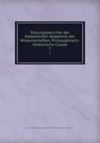 Sitzungsberichte der Kaiserlichen Akademie der Wissenschaften, Philosophisch-Historische Classe. 7