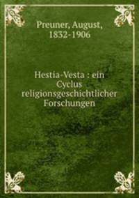 Hestia-Vesta : ein Cyclus religionsgeschichtlicher Forschungen