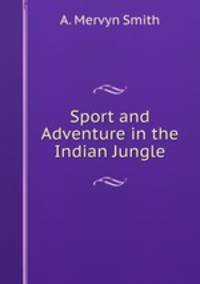 Sport and Adventure in the Indian Jungle