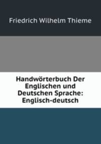Handworterbuch Der Englischen und Deutschen Sprache: Englisch-deutsch