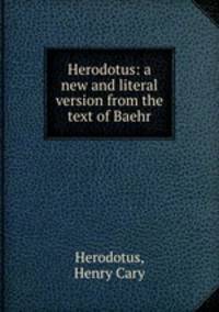 Herodotus: a new and literal version from the text of Baehr