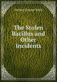 The Stolen Bacillus and Other Incidents