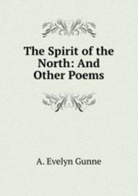 The Spirit of the North: And Other Poems