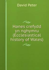 Hanes crefydd yn nghymru (Ecclesiastical history of Wales).