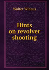 Hints on revolver shooting