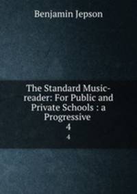 The Standard Music-reader: For Public and Private Schools : a Progressive .. 4
