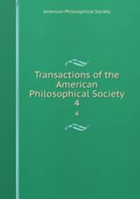 Transactions of the American Philosophical Society. 4