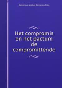Het compromis en het pactum de compromittendo