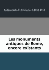 Les monuments antiques de Rome, encore existants