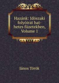 Hazank: Idoszaki folyoirat hat-hetes fuzetekben, Volume 1