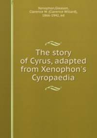 The story of Cyrus, adapted from Xenophon