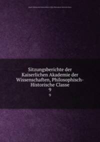 Sitzungsberichte der Kaiserlichen Akademie der Wissenschaften, Philosophisch-Historische Classe. 9