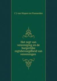 Het regt van vereeniging en de burgerlijke regtsbevoegdheid van vereeningen .