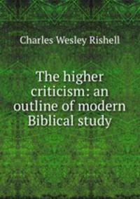 The higher criticism: an outline of modern Biblical study