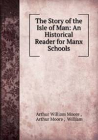 The Story of the Isle of Man: An Historical Reader for Manx Schools