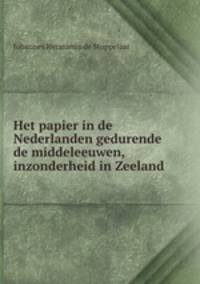 Het papier in de Nederlanden gedurende de middeleeuwen, inzonderheid in Zeeland