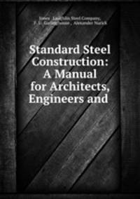 Standard Steel Construction: A Manual for Architects, Engineers and .