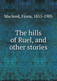 The hills of Ruel, and other stories