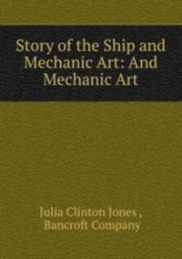 Story of the Ship and Mechanic Art: And Mechanic Art
