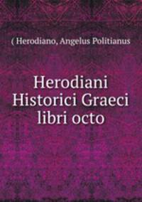 Herodiani Historici Graeci libri octo