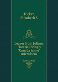 Leaves from Juliana Horatia Ewing`s "Canada home" microform