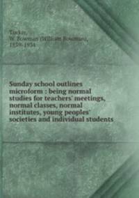 Sunday school outlines microform : being normal studies for teachers