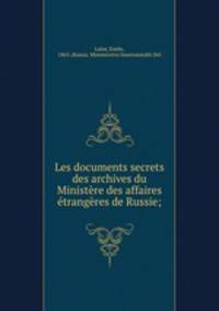 Les documents secrets des archives du Ministere des affaires etrangeres de Russie;