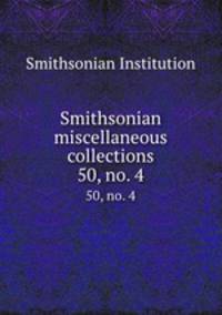 Smithsonian miscellaneous collections. 50, no. 4