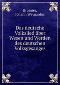Das deutsche Volkslied uber Wesen und Werden des deutschen Volksgesanges