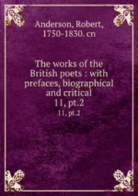 The works of the British poets : with prefaces, biographical and critical. 11, pt.2