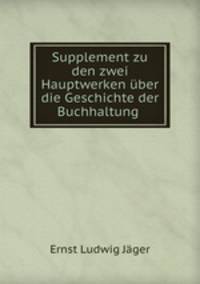Supplement zu den zwei Hauptwerken uber die Geschichte der Buchhaltung .