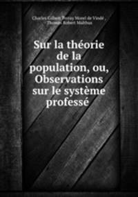Sur la theorie de la population, ou, Observations sur le systeme professe .